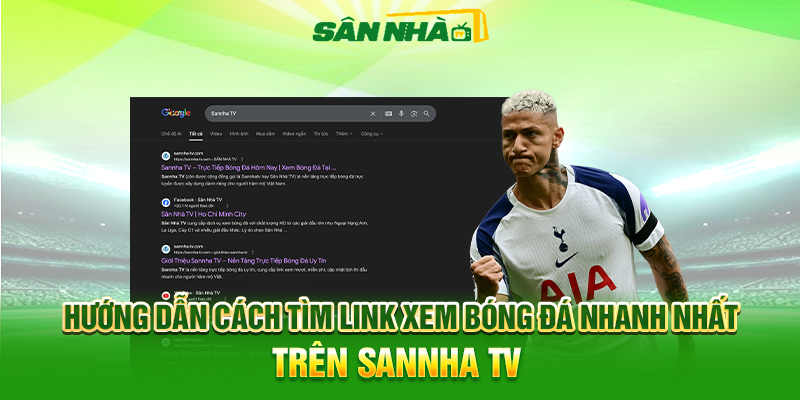Hướng Dẫn Cách Tìm Link Xem Bóng Đá Nhanh Nhất Trên Sannha TV