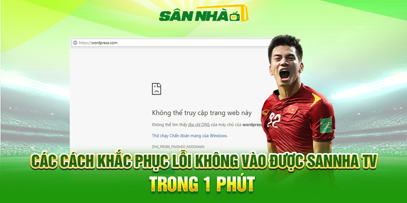 Các Cách Khắc Phục Lỗi Không Vào Được Sannha TV Trong 1 Phút