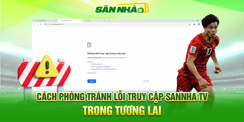 Cách phòng tránh lỗi truy cập Sannha TV trong tương lai