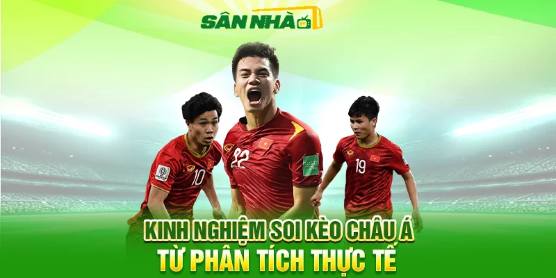Kinh nghiệm soi kèo châu Á từ phân tích thực tế