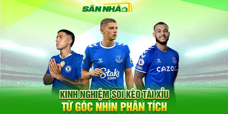 Kinh nghiệm soi kèo tài xỉu từ góc nhìn phân tích