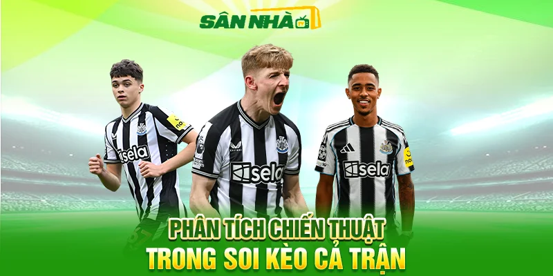 Phân tích chiến thuật trong soi kèo cả trận