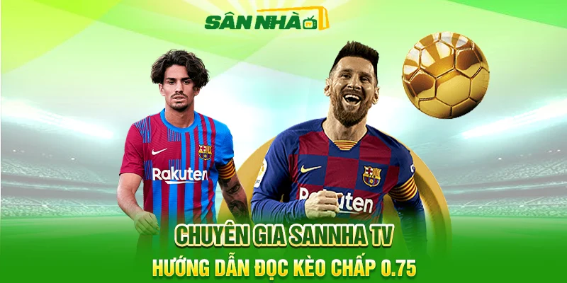 Hướng Dẫn Đọc Kèo Chấp 0.75