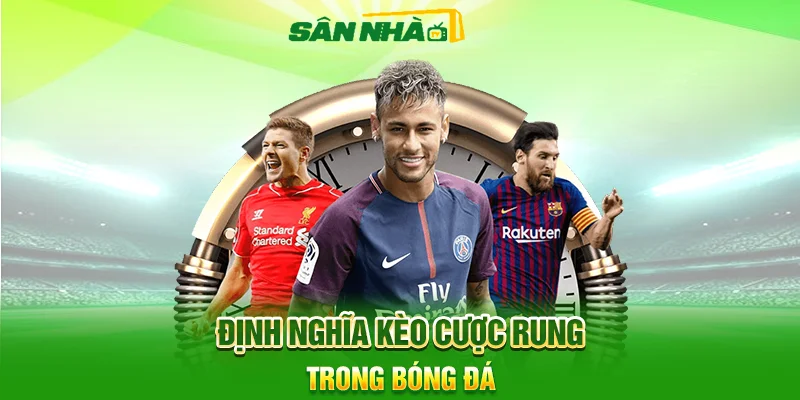 Định Nghĩa Kèo Cược Rung Trong Bóng Đá