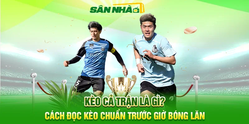 kèo cả trận là gì