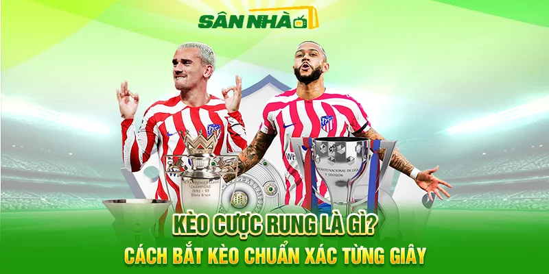 Kèo Cược Rung Là Gì