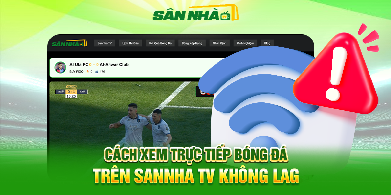 Cách Xem Trực Tiếp Bóng Đá Trên Sannha TV Không Lag