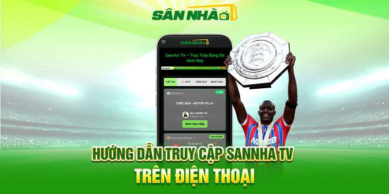 Hướng Dẫn Xem Bóng Đá Trên Điện Thoại Bằng Sannha TV