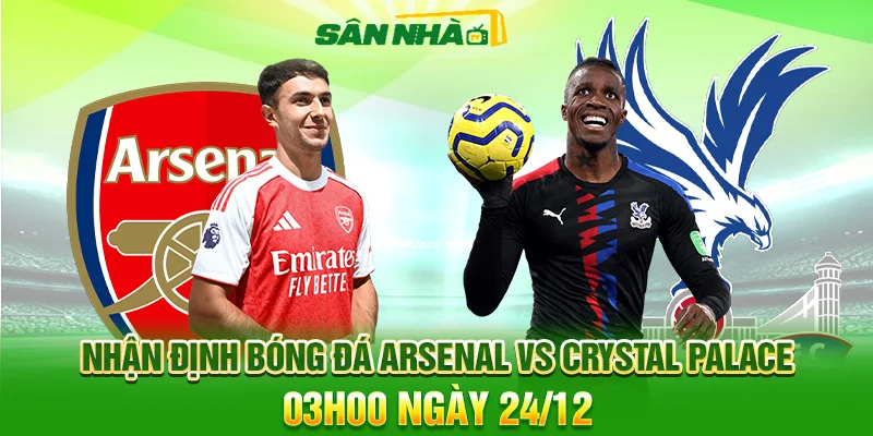 Nhận định Arsenal vs Crystal Palace 03h00 24/12 | Cúp Liên Đoàn