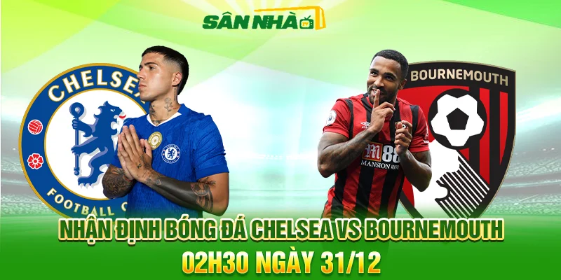 Nhận định Chelsea vs Bournemouth 02h30 31/12 Ngoại Hạng Anh