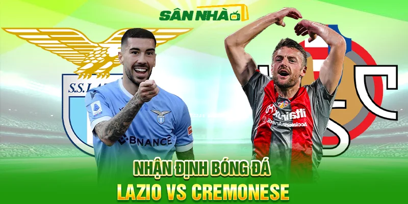 Nhận định Lazio vs Cremonese 00h00 21/12: 3 điểm cho chủ nhà
