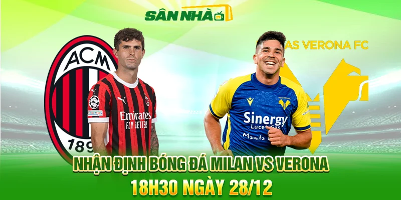 Nhận định Milan vs Verona 28/12: Chủ nhà áp đảo