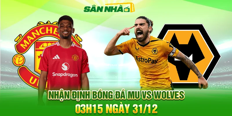 Nhận định MU vs Wolves 03h15 31/12: Áp lực Old Trafford