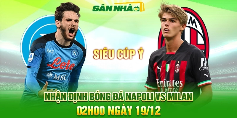 Nhận định Napoli vs Milan 02h00 19/12