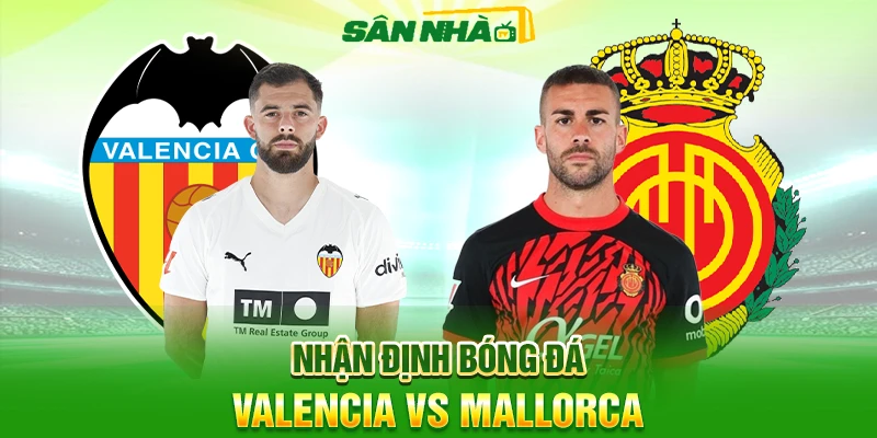 Nhận định Valencia vs Mallorca 02h00 20/12