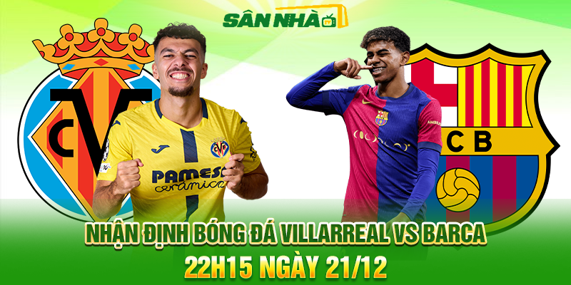 Nhận định bóng đá Villarreal vs Barca, 22h15 ngày 21/12