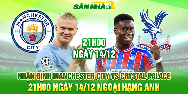Nhận định Manchester City vs Crystal Palace lúc 21h00 ngày 14/12