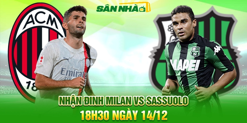Nhận định Milan vs Sassuolo 18h30 ngày 14/12 Serie A