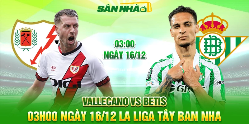 Nhận định Vallecano vs Betis 03h00 16/12