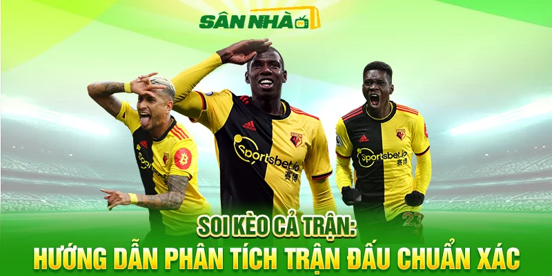Soi Kèo Cả Trận: Hướng Dẫn Phân Tích Trận Đấu Chuẩn Xác