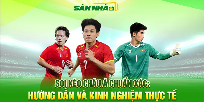 Soi Kèo Châu Á Chuẩn Xác: Hướng Dẫn Và Kinh Nghiệm Thực Tế