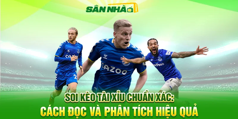 Soi Kèo Tài Xỉu Chuẩn Xác: Cách Đọc Và Phân Tích Hiệu Quả