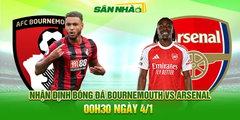Nhận định Bournemouth vs Arsenal 00h30 04/01: Bản lĩnh nhà vua
